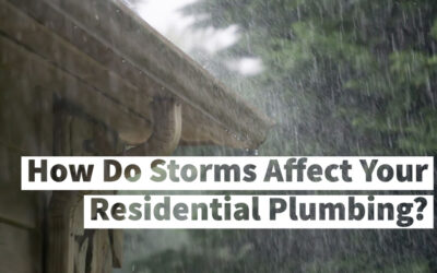 How Do Storms Affect Your Residential Plumbing?